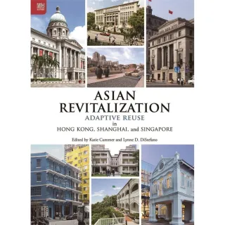 Asian Revitalization： Adaptive Reuse in Hong Kong  Shanghai  and Singapore