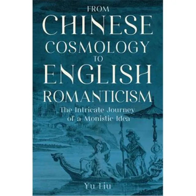 From Chinese Cosmology to English Romanticism：The Intricate Journey of a Monistic Idea | 拾書所