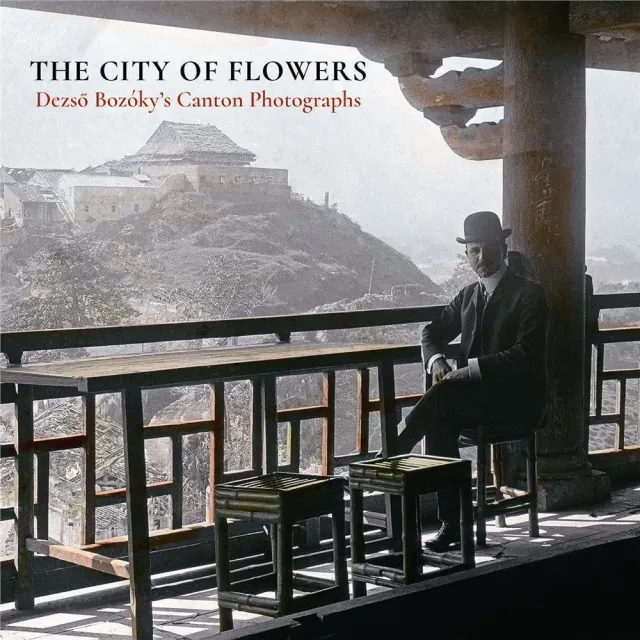 The City of Flowers： Dezs？ Bozoky’s Canton Photographs