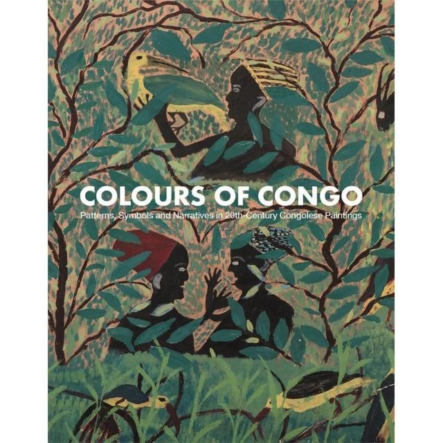 Colours of Congo： Patterns  Symbols and Narratives in 20th－Century Congolese Paintings | 拾書所