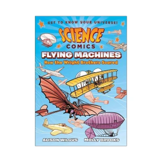 Flying Machines：How the Wright Brothers Soared （Science Comics）