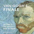 Van Gogh s Finale: Auvers and the Artists Rise to Fame