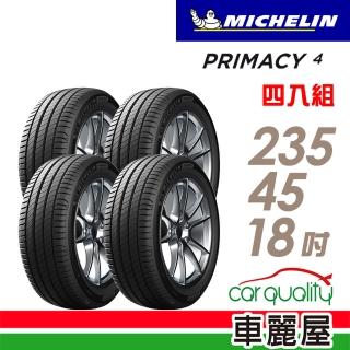 【Michelin 米其林】輪胎 米其林 PRIMACY 4 PRI4 高性能輪胎_四入組_235/45/18(車麗屋)