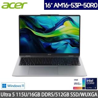 【Acer 宏碁】16吋Ultra 5輕薄筆電(AM16-53P-50R0/Core Ultra 5 115U/16GB DDR5/512GB SSD/W11H)